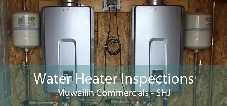 Water Heater Inspections Muwailih Commercials - SHJ