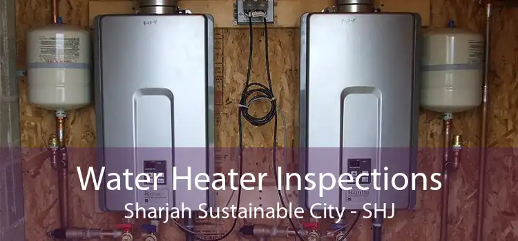 Water Heater Inspections Sharjah Sustainable City - SHJ