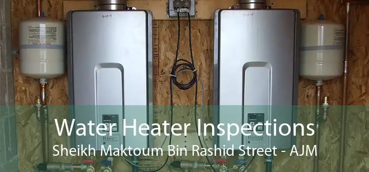 Water Heater Inspections Sheikh Maktoum Bin Rashid Street - AJM