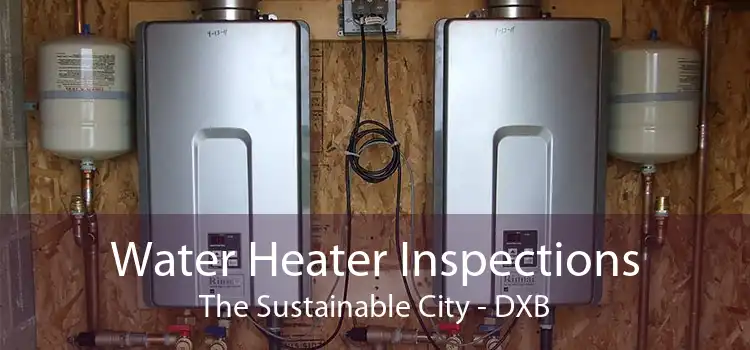 Water Heater Inspections The Sustainable City - DXB