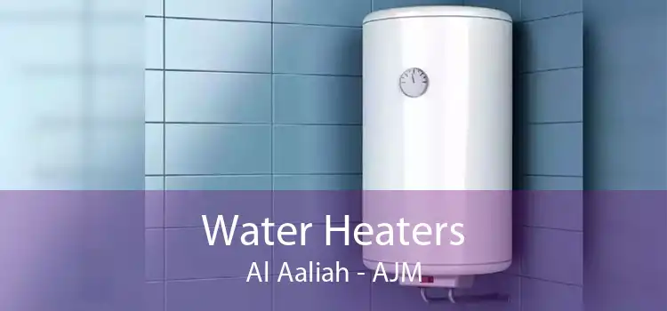 Water Heaters Al Aaliah - AJM