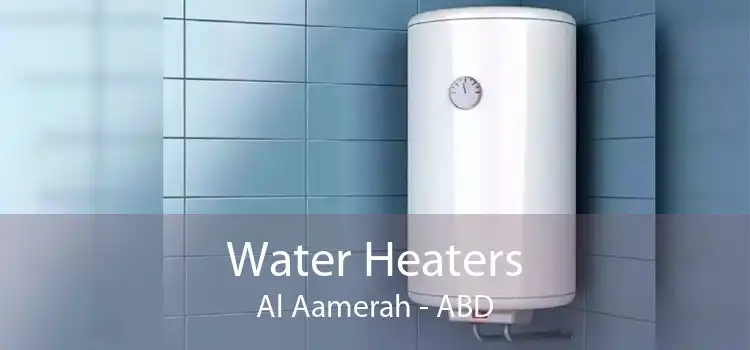 Water Heaters Al Aamerah - ABD