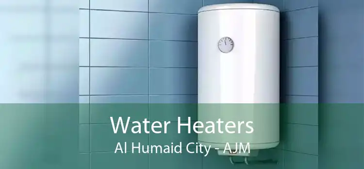 Water Heaters Al Humaid City - AJM