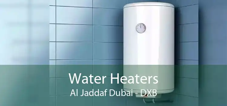 Water Heaters Al Jaddaf Dubai - DXB