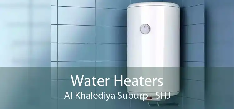 Water Heaters Al Khalediya Suburp - SHJ