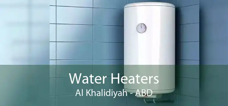 Water Heaters Al Khalidiyah - ABD