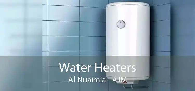 Water Heaters Al Nuaimia - AJM