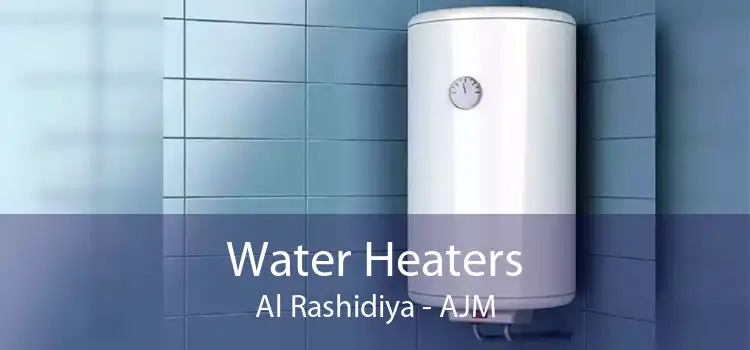Water Heaters Al Rashidiya - AJM