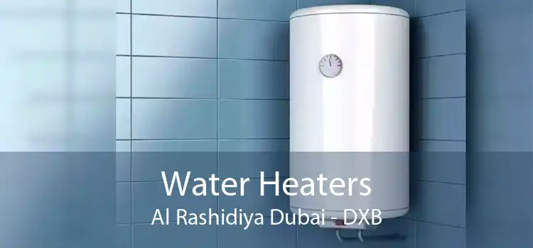 Water Heaters Al Rashidiya Dubai - DXB