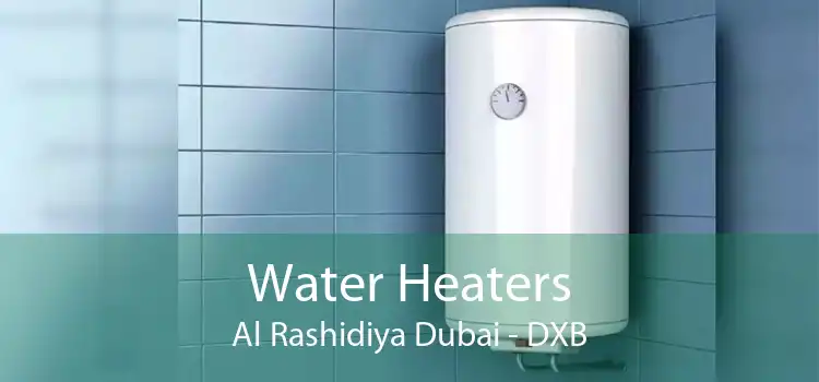 Water Heaters Al Rashidiya Dubai - DXB