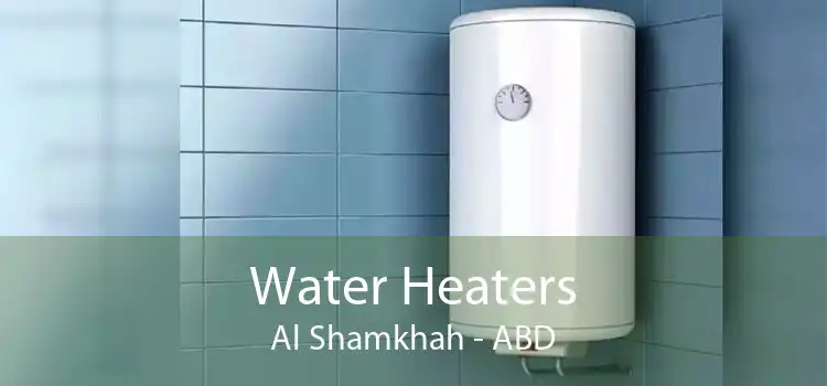 Water Heaters Al Shamkhah - ABD