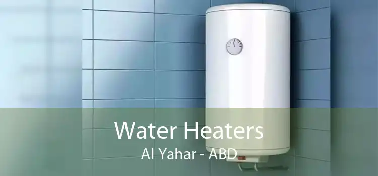 Water Heaters Al Yahar - ABD