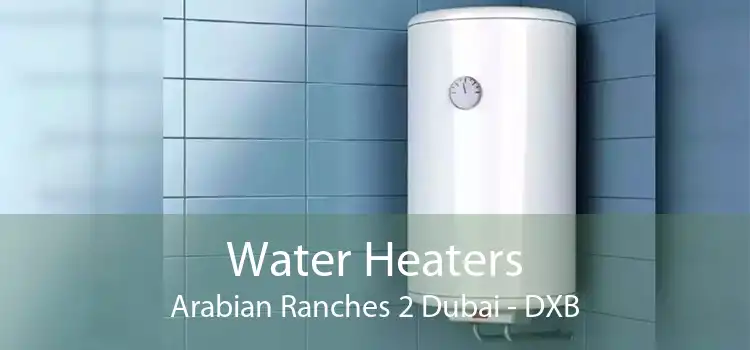 Water Heaters Arabian Ranches 2 Dubai - DXB