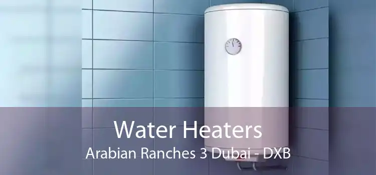 Water Heaters Arabian Ranches 3 Dubai - DXB