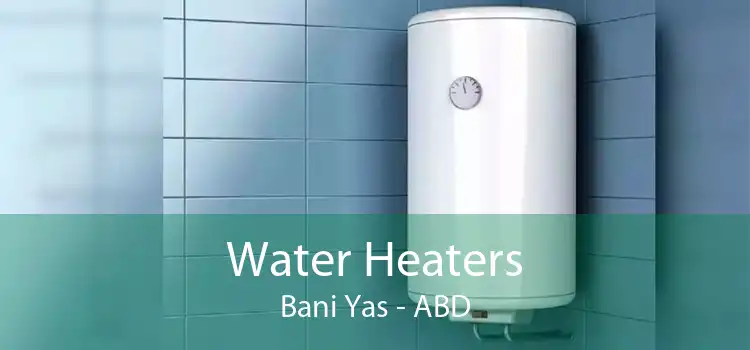 Water Heaters Bani Yas - ABD