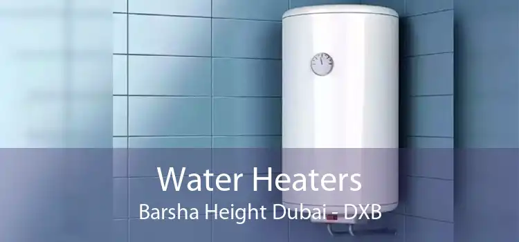 Water Heaters Barsha Height Dubai - DXB