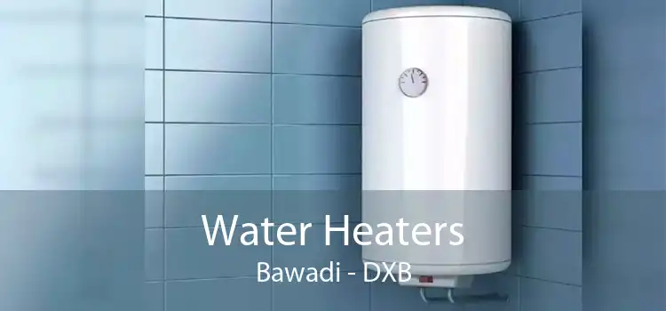 Water Heaters Bawadi - DXB