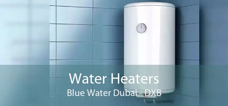 Water Heaters Blue Water Dubai - DXB