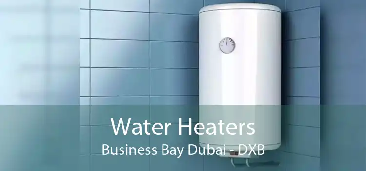 Water Heaters Business Bay Dubai - DXB