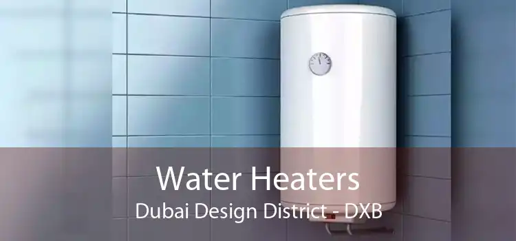 Water Heaters Dubai Design District - DXB