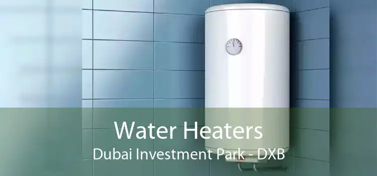 Water Heaters Dubai Investment Park - DXB