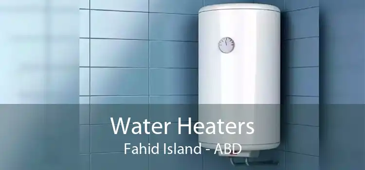 Water Heaters Fahid Island - ABD