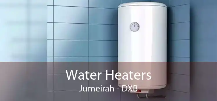 Water Heaters Jumeirah - DXB