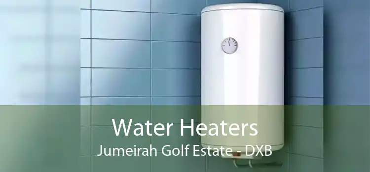 Water Heaters Jumeirah Golf Estate - DXB