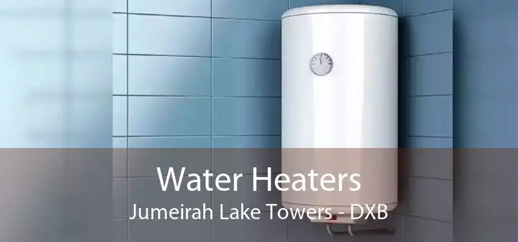 Water Heaters Jumeirah Lake Towers - DXB