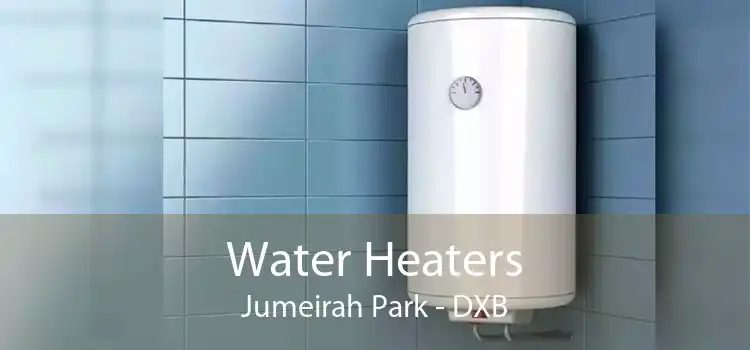 Water Heaters Jumeirah Park - DXB