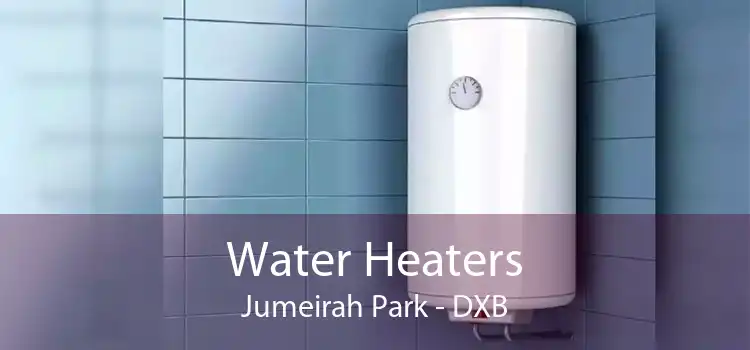 Water Heaters Jumeirah Park - DXB