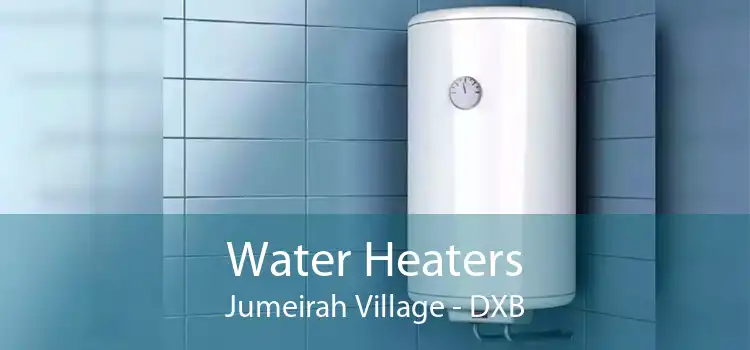 Water Heaters Jumeirah Village - DXB