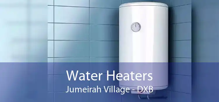 Water Heaters Jumeirah Village - DXB