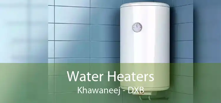 Water Heaters Khawaneej - DXB