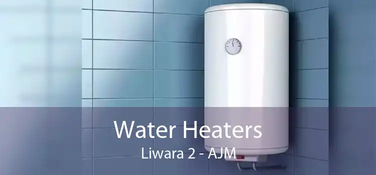 Water Heaters Liwara 2 - AJM