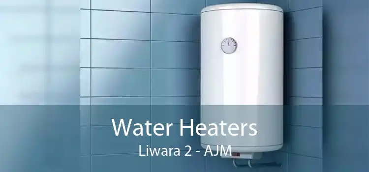 Water Heaters Liwara 2 - AJM