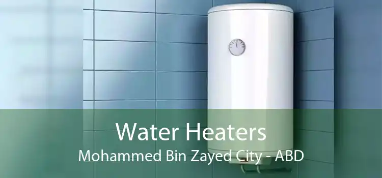 Water Heaters Mohammed Bin Zayed City - ABD