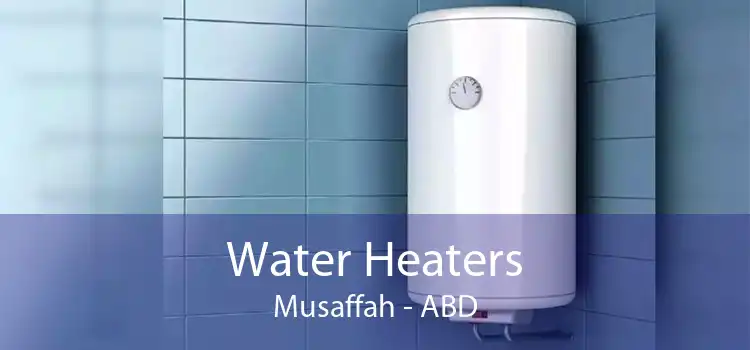 Water Heaters Musaffah - ABD