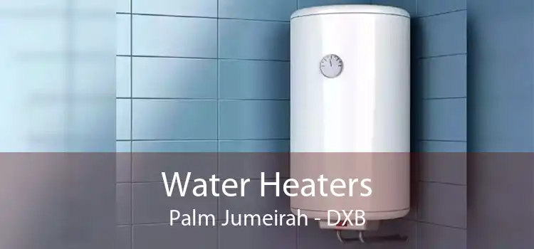 Water Heaters Palm Jumeirah - DXB