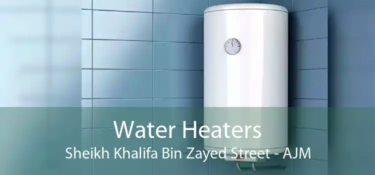 Water Heaters Sheikh Khalifa Bin Zayed Street - AJM