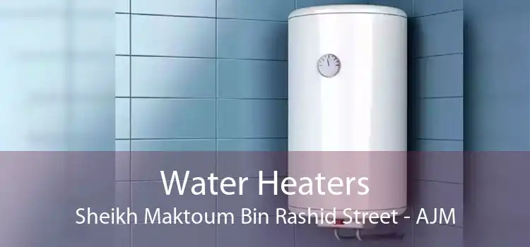 Water Heaters Sheikh Maktoum Bin Rashid Street - AJM