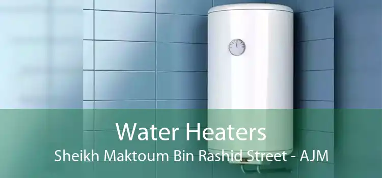 Water Heaters Sheikh Maktoum Bin Rashid Street - AJM