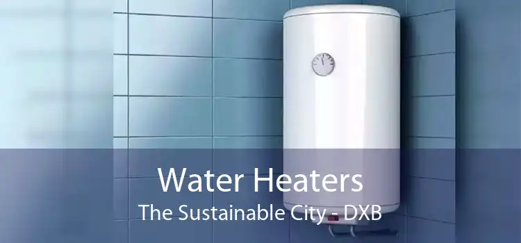 Water Heaters The Sustainable City - DXB