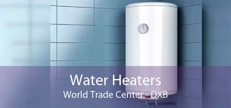 Water Heaters World Trade Center - DXB