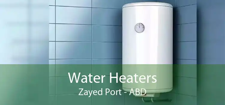 Water Heaters Zayed Port - ABD