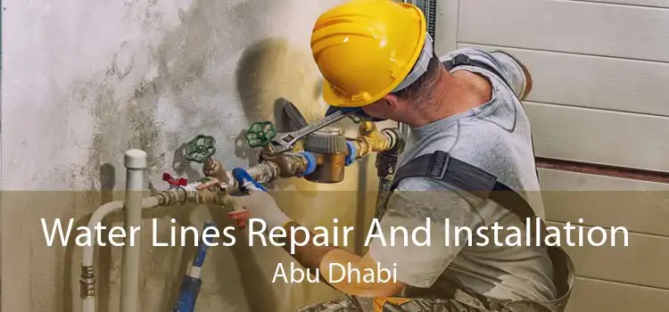 Water Lines Repair And Installation Abu Dhabi