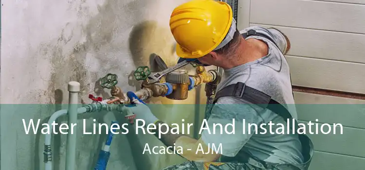 Water Lines Repair And Installation Acacia - AJM