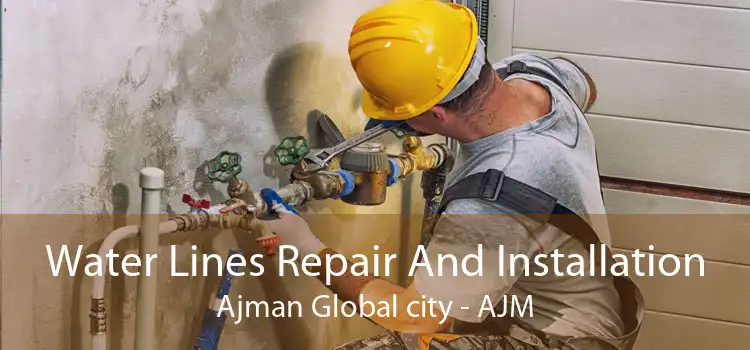 Water Lines Repair And Installation Ajman Global city - AJM