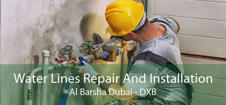 Water Lines Repair And Installation Al Barsha Dubai - DXB