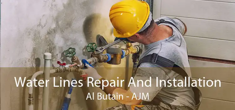 Water Lines Repair And Installation Al Butain - AJM